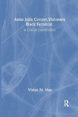 Anna Julia Cooper, Visionary Black Feminist, Vivian M (Syracuse ...