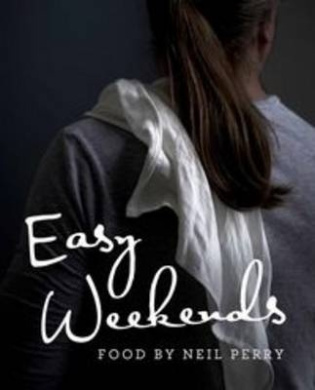 Neil Perry Book Easy Weekends, Neil Perry - Shop Online for Books in Australia