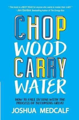Chop Wood Carry Water, Joshua Medcalf - Shop Online for Books in Australia