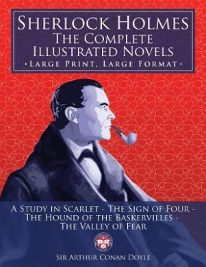Sherlock Holmes: the Complete Illustrated Novels - Large Print, Large