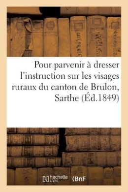 Pour Dresser l'Instruction Sur Les Visages Ruraux Du Canton de Brulon ...