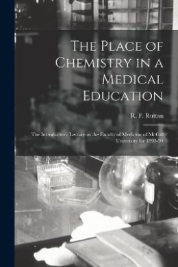 The Place of Chemistry in a Medical Education [microform], R F (Robert ...