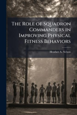 The Role of Squadron Commanders in Improving Physical Fitness Behaviors ...